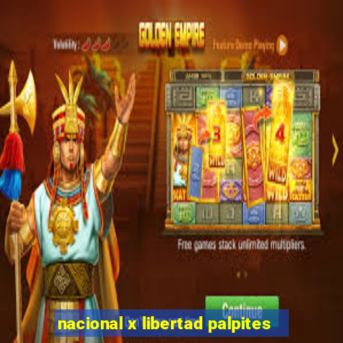 nacional x libertad palpites